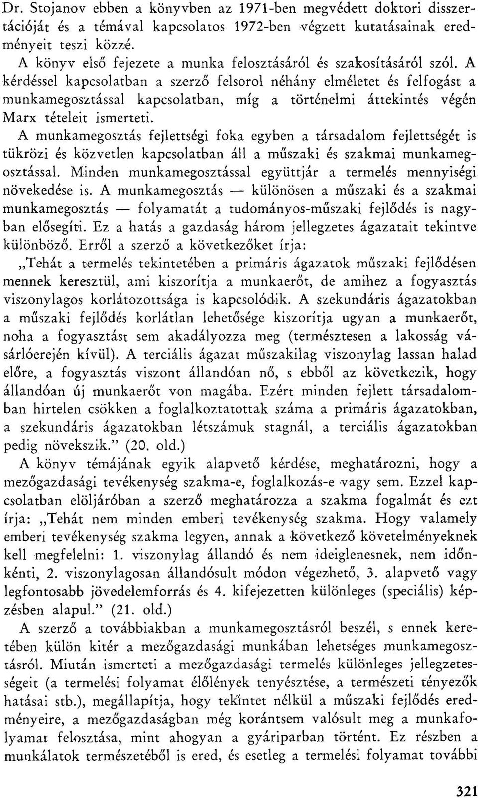 A kérdéssel kapcsolatban a szerző felsorol néhány elméletet és felfogást a munkamegosztással kapcsolatban, míg a történelmi áttekintés végén Marx tételeit ismerteti.