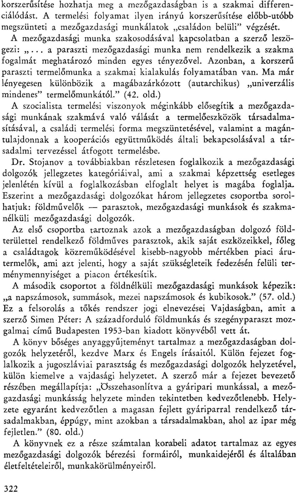 .. a paraszti mezőgazdasági munka nem rendelkezik a szakma fogalmát meghatározó minden egyes tényezővel. Azonban, a korszerű paraszti termelőmunka a szakmai kialakulás folyamatában van.