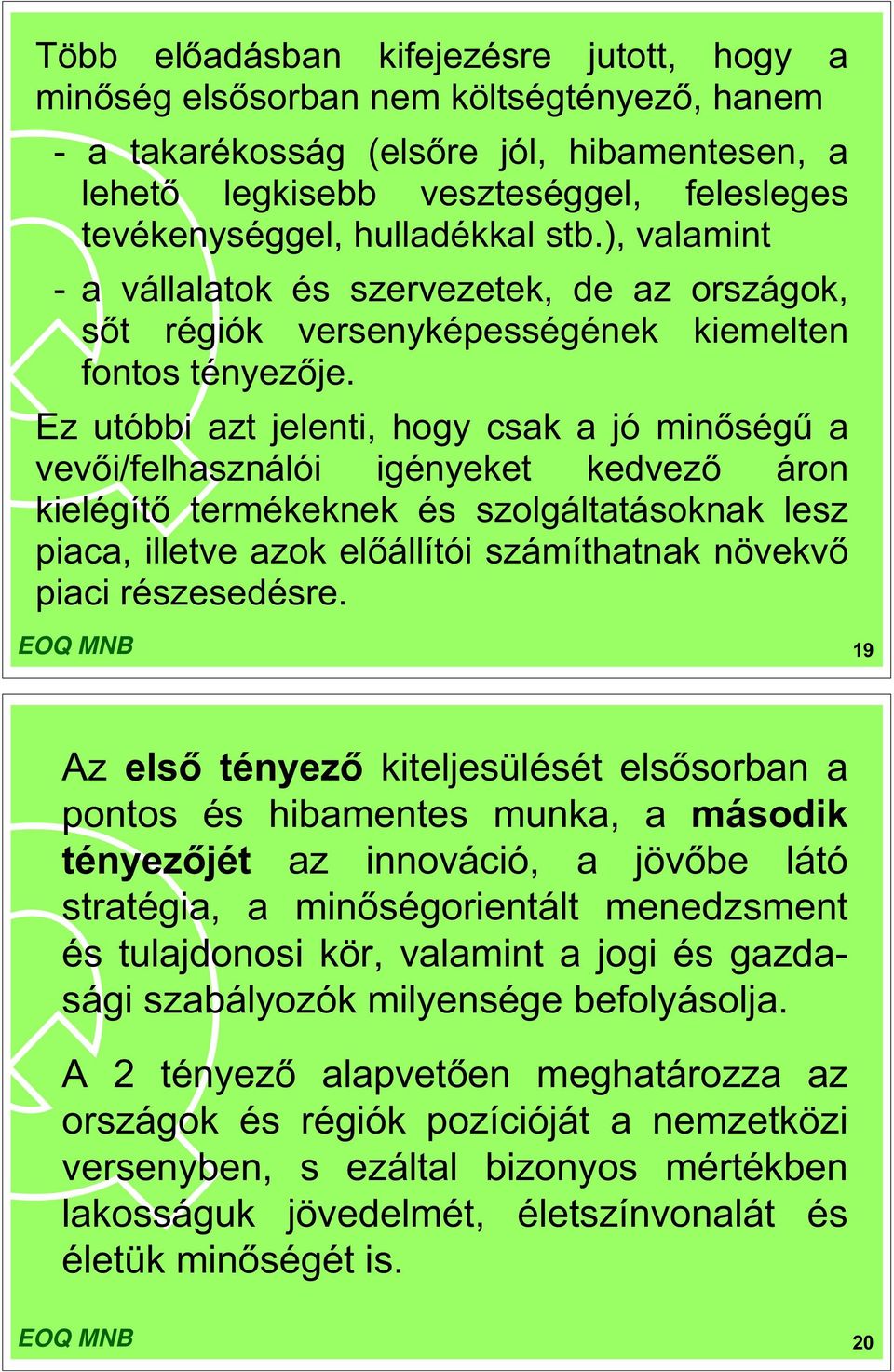 Ez utóbbi azt jelenti, hogy csak a jó min ség a vev i/felhasználói igényeket kedvez áron kielégít termékeknek és szolgáltatásoknak lesz piaca, illetve azok el állítói számíthatnak növekv piaci