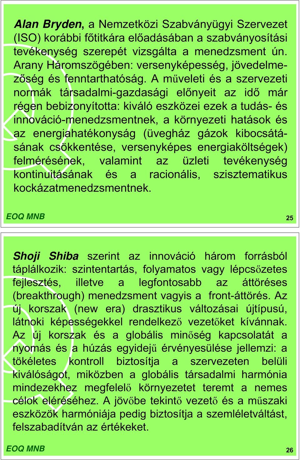 A m veleti és a szervezeti normák társadalmi-gazdasági el nyeit az id már régen bebizonyította: kiváló eszközei ezek a tudás- és innováció-menedzsmentnek, a környezeti hatások és az