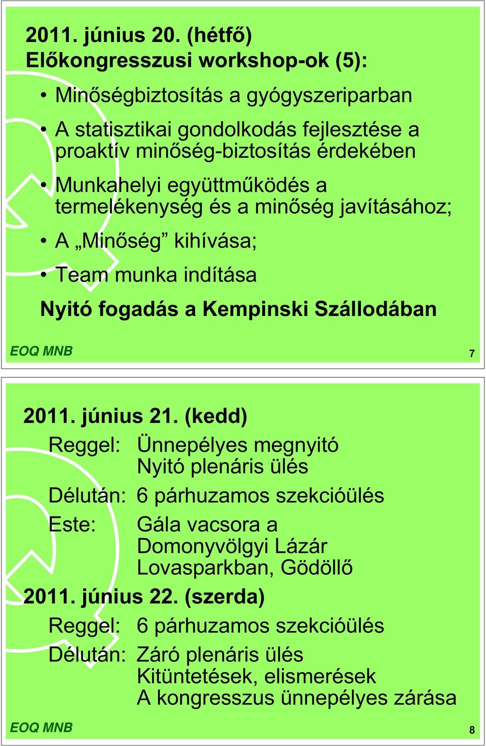 Munkahelyi együttm ködés a termelékenység és a min ség javításához; A Min ség kihívása; Team munka indítása Nyitó fogadás a Kempinski Szállodában 7 2011.