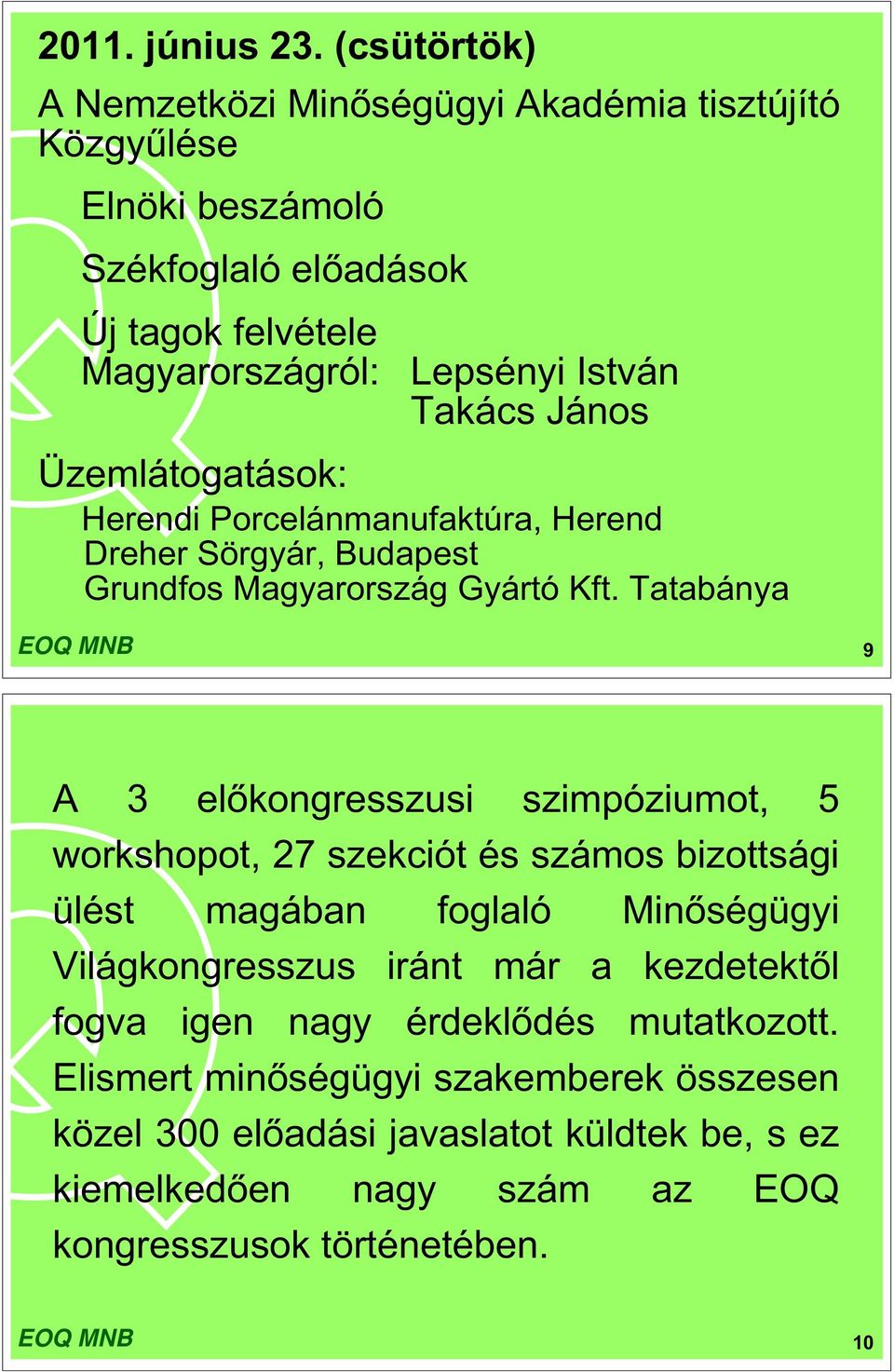 Takács János Üzemlátogatások: Herendi Porcelánmanufaktúra, Herend Dreher Sörgyár, Budapest Grundfos Magyarország Gyártó Kft.