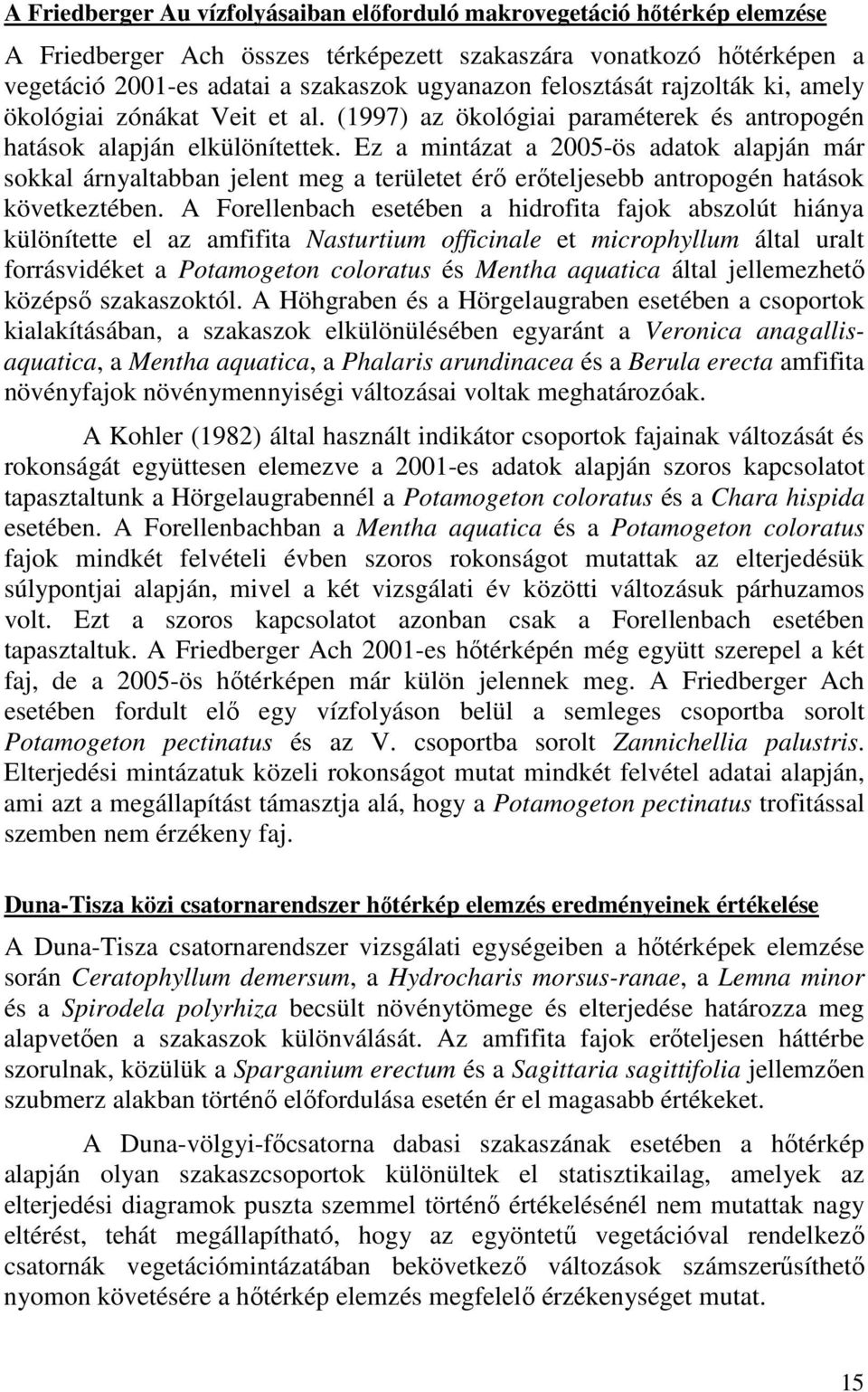 Ez a mintázat a 2005-ös adatok alapján már sokkal árnyaltabban jelent meg a területet érı erıteljesebb antropogén hatások következtében.