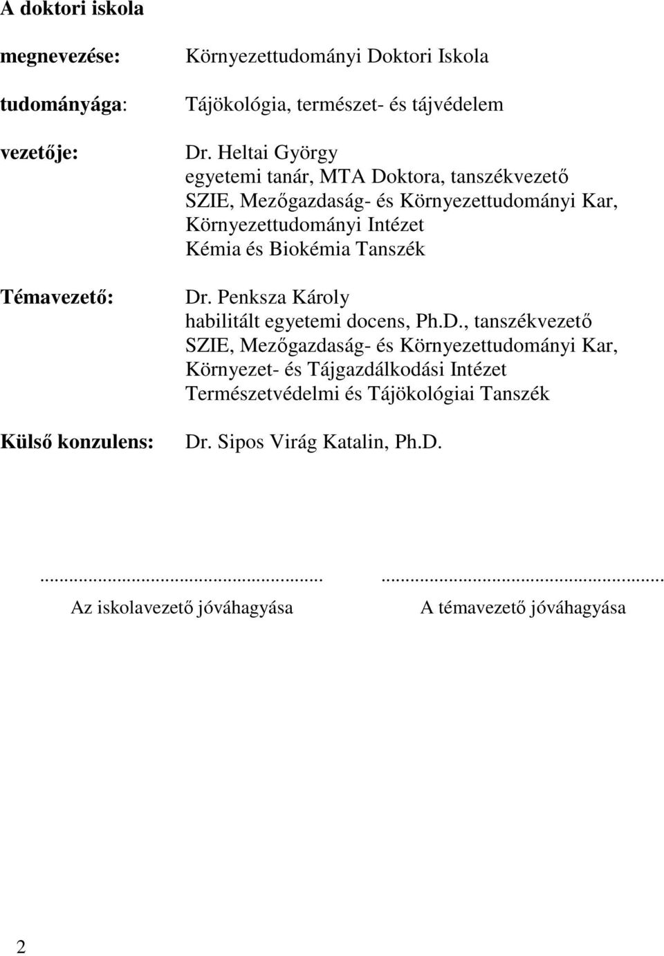 Heltai György egyetemi tanár, MTA Doktora, tanszékvezetı SZIE, Mezıgazdaság- és Környezettudományi Kar, Környezettudományi Intézet Kémia és Biokémia