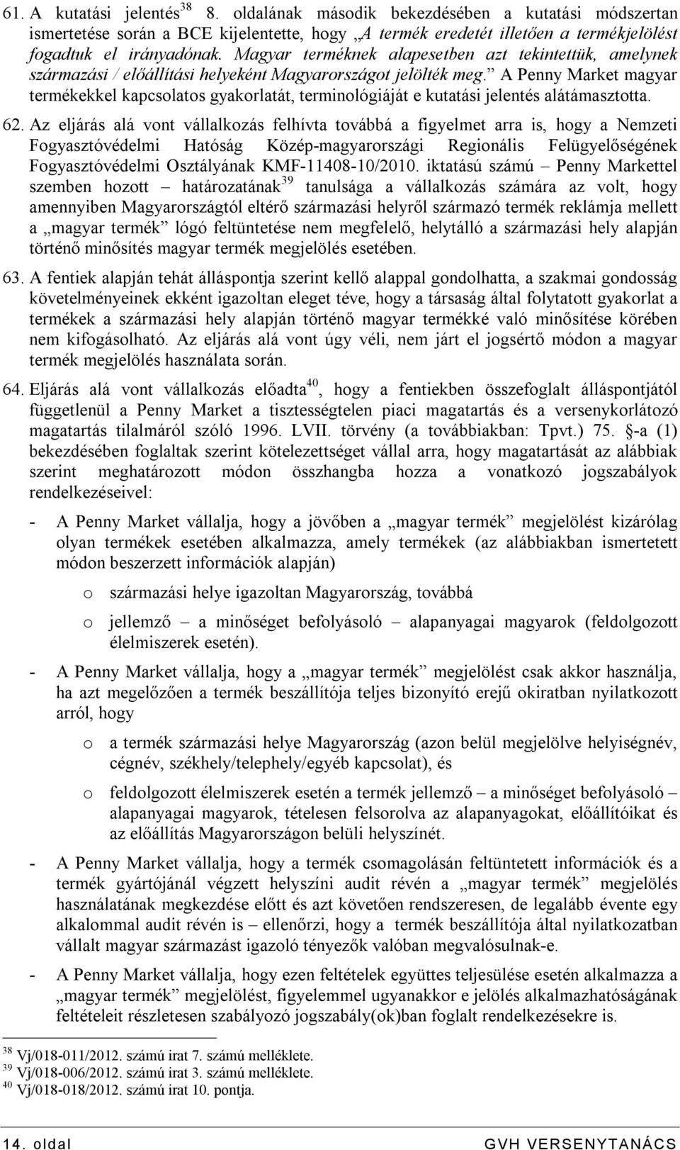 A Penny Market magyar termékekkel kapcsolatos gyakorlatát, terminológiáját e kutatási jelentés alátámasztotta. 62.