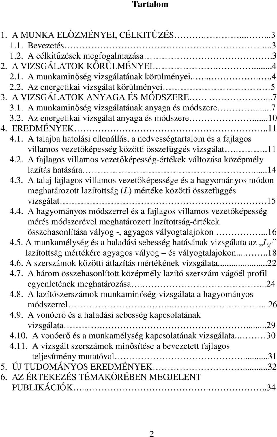 ..11 4.2. A fajlago villamo vezetıkéeég-értékek változáa közémély lazítá hatáára...14 4.3.