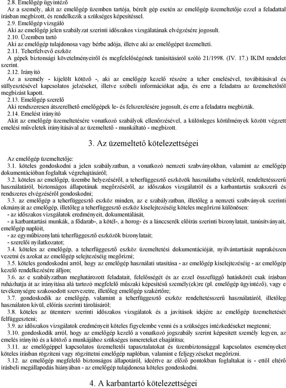 Üzemben tartó Aki az emelıgép tulajdonosa vagy bérbe adója, illetve aki az emelıgépet üzemelteti. 2.11.