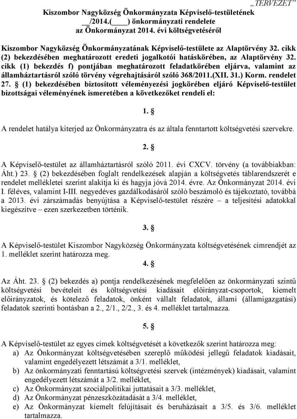 cikk (1) bekezdés f) pontjában meghatározott feladatkörében eljárva, valamint az államháztartásról szóló törvény végrehajtásáról szóló 368/2011.(XII. 31.) Korm. rendelet 27.