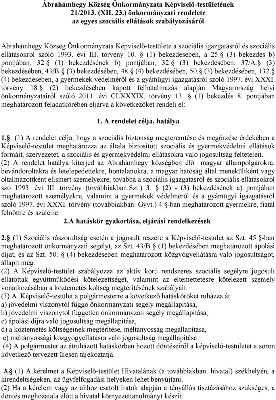 törvény 10. (1) bekezdésében, a 25. (3) bekezdés b) pontjában, 32. (1) bekezdésének b) pontjában, 32. (3) bekezdésében, 37/A. (3) bekezdésében, 43/B. (3) bekezdésében, 48. (4) bekezdésében, 50.