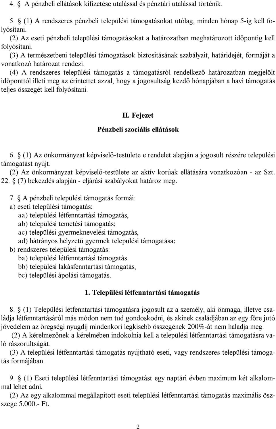 (3) A természetbeni települési támogatások biztosításának szabályait, határidejét, formáját a vonatkozó határozat rendezi.