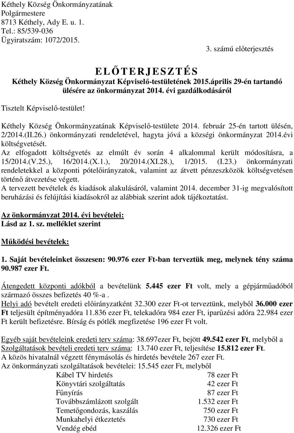 Kéthely Község Önkormányzatának Képviselı-testülete 2014. február 25-én tartott ülésén, 2/2014.(II.26.) önkormányzati rendeletével, hagyta jóvá a községi önkormányzat 2014.évi költségvetését.