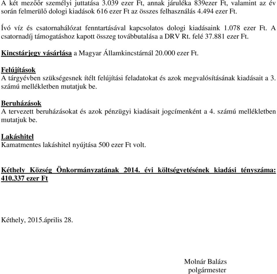 Kincstárjegy vásárlása a Magyar Államkincstárnál 20.000 ezer Ft. Felújítások A tárgyévben szükségesnek ítélt felújítási feladatokat és azok megvalósításának kiadásait a 3.