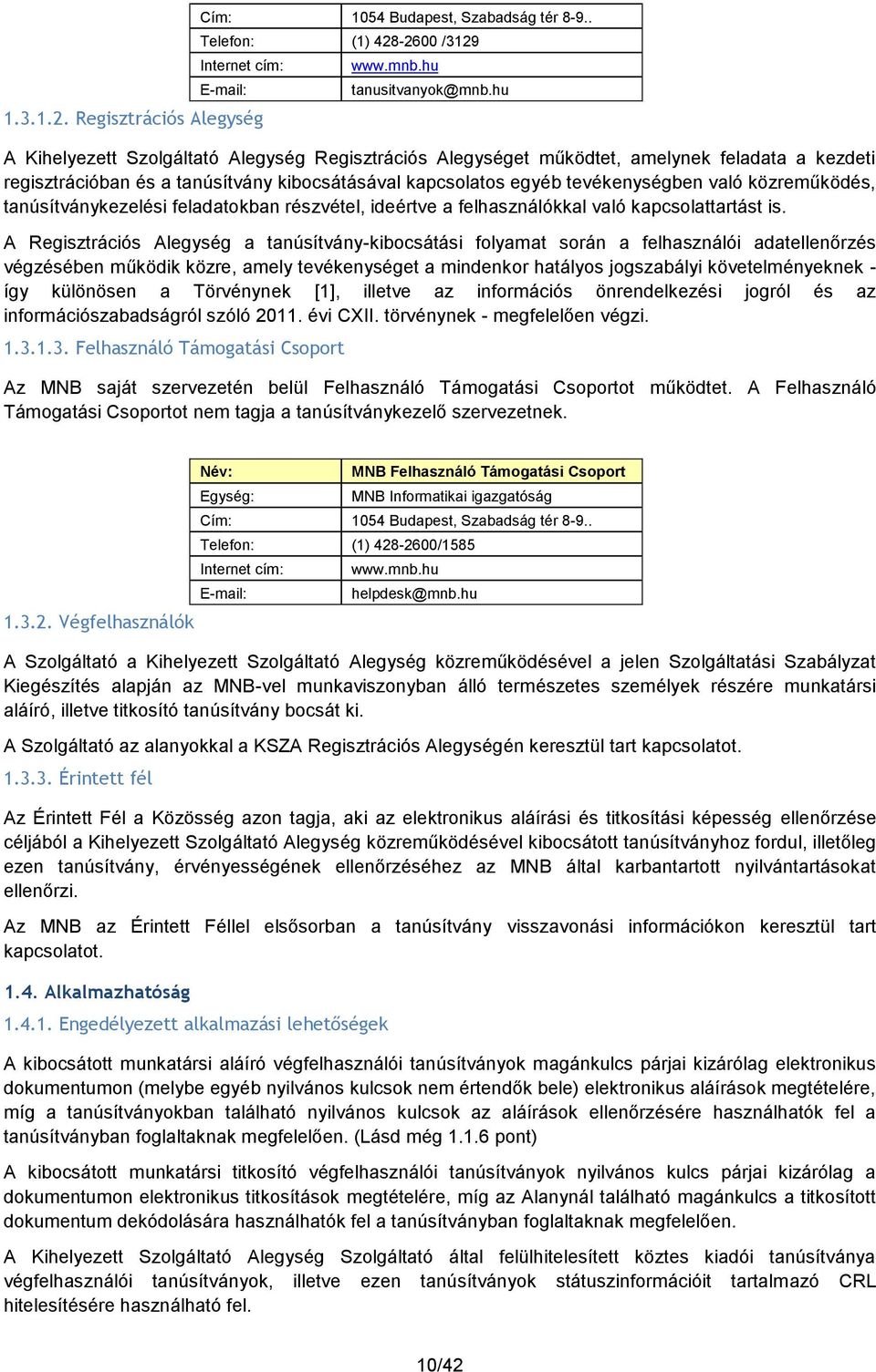 közreműködés, tanúsítványkezelési feladatokban részvétel, ideértve a felhasználókkal való kapcsolattartást is.