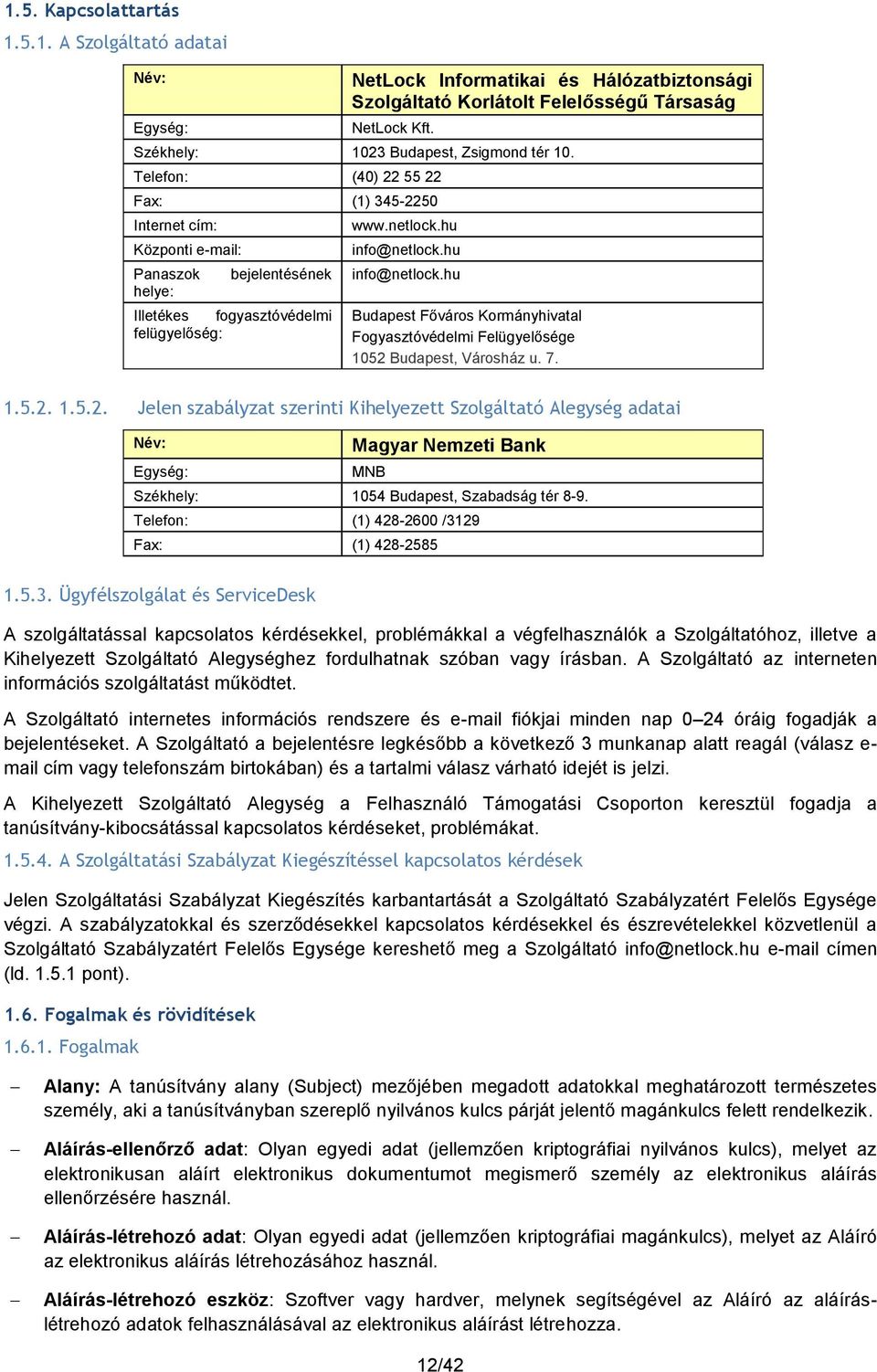 hu info@netlock.hu info@netlock.hu Budapest Főváros Kormányhivatal Fogyasztóvédelmi Felügyelősége 1052 
