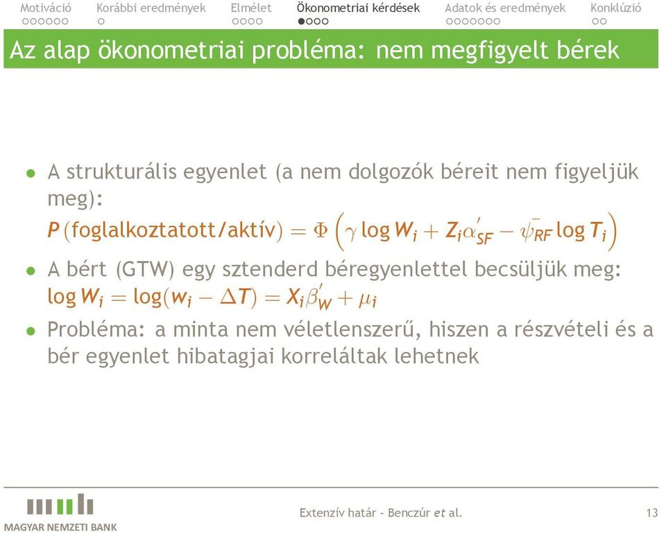 sztenderd béregyenlettel becsüljük meg: log W i = log(w i T) = X i β W + µ i Probléma: a minta nem