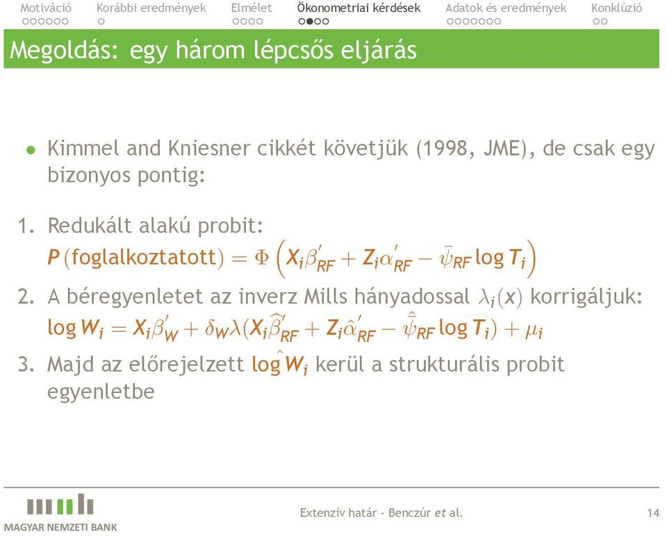 az inverz Mills hányadossal λ i (x) korrigáljuk: log W i = X i β W + δ Wλ(X i β RF + Z i ˆα RF ˆ ψrf log T i