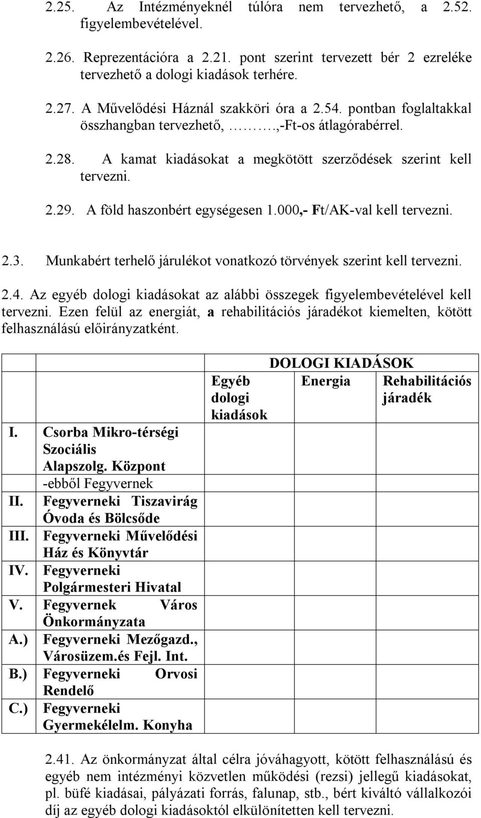 A föld haszonbért egységesen 1.000,- Ft/AK-val kell tervezni. 2.3. Munkabért terhelő járulékot vonatkozó törvények szerint kell tervezni. 2.4.