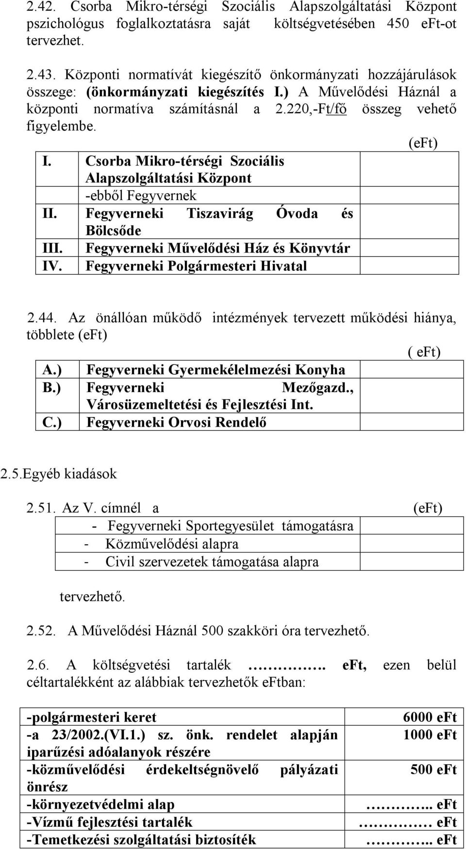 (eft) I. Csorba Mikro-térségi Szociális Alapszolgáltatási Központ -ebből Fegyvernek II. Fegyverneki Tiszavirág Óvoda és Bölcsőde III. Fegyverneki Művelődési Ház és Könyvtár IV.