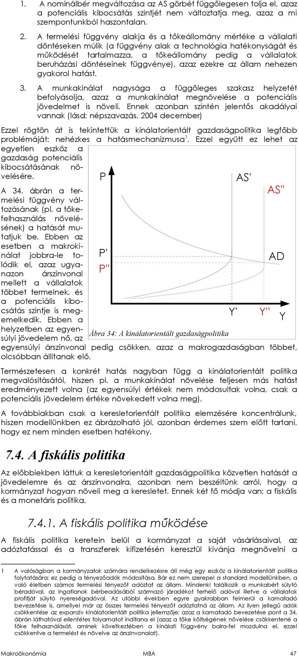 döntéseinek függvénye, azaz ezekre az állam nehezen gyakorol hatást. 3.