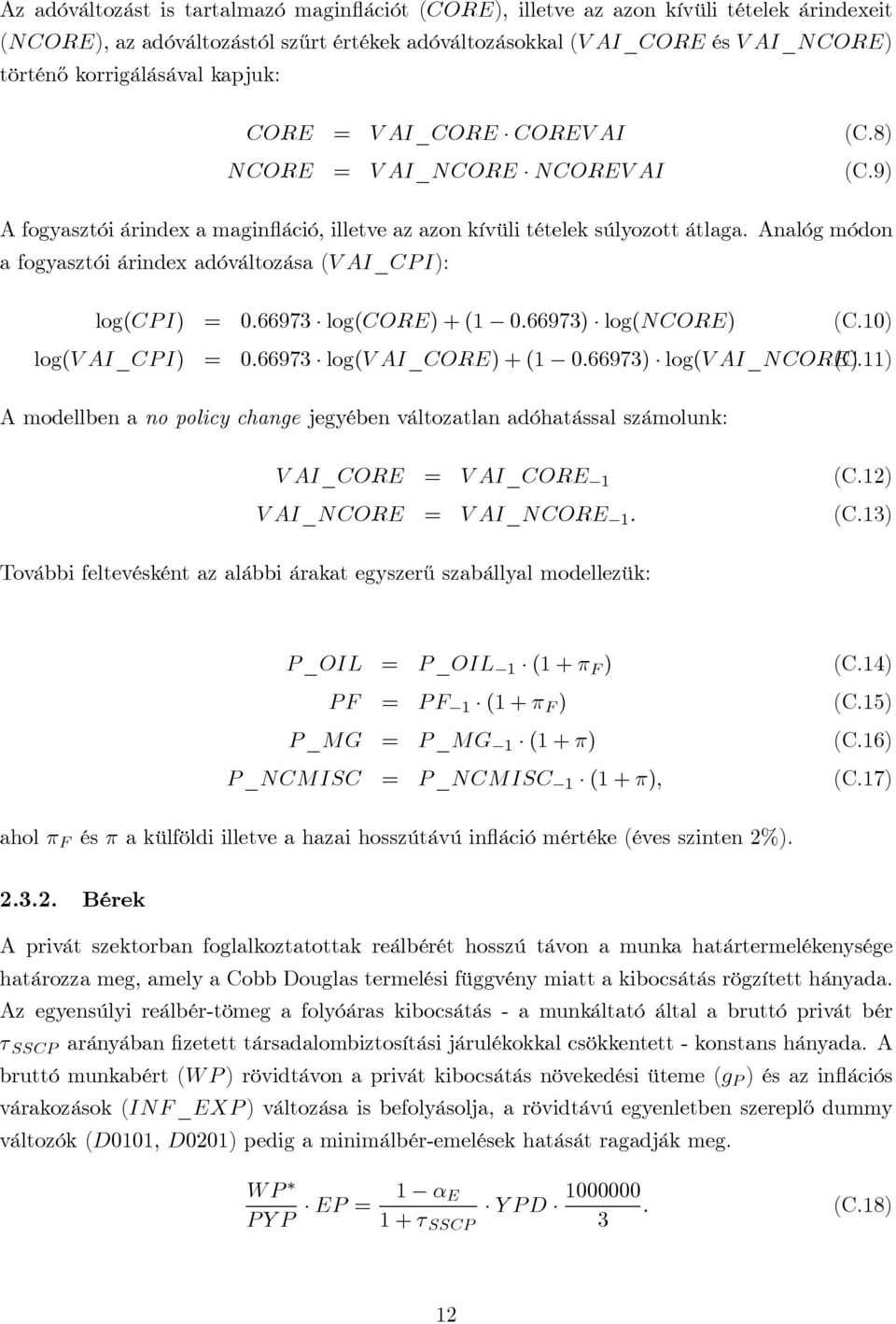 Analóg módon a fogyasztói árindex adóváltozása (VAI_CPI): log(cpi) = 0.66973 log(core)+(1 0.66973) log(ncore) (C.10) log(vai_cpi) = 0.66973 log(vai_core)+(1 0.66973) log(vai_ncore) (C.