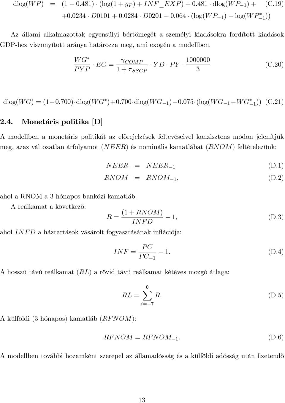 modellben. WG PYP EG = γ COMP YD PY 1000000 1+τ SSCP 3 (C.20) dlog(wg)=(1 0.700) dlog(wg )+0.700 dlog(wg 1 ) 75 (log(wg 1 WG 1)) (C.21) 2.4.