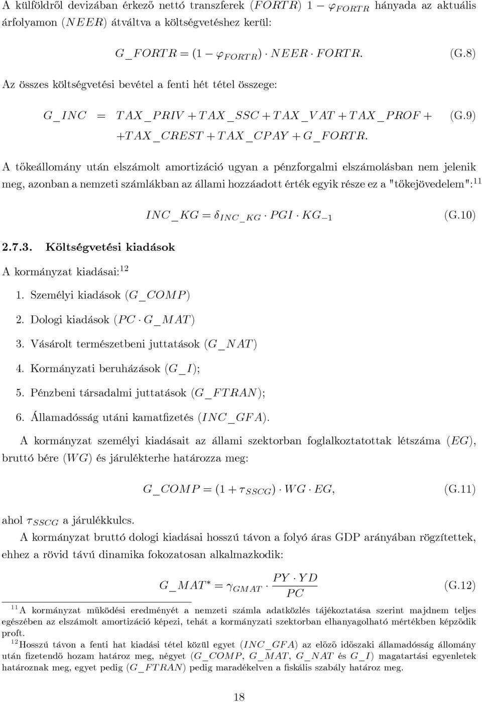 Atőkeállomány után elszámolt amortizáció ugyan a pénzforgalmi elszámolásban nem jelenik meg, azonban a nemzeti számlákban az állami hozzáadott érték egyik része ez a "tőkejövedelem": 11 INC_KG = δ