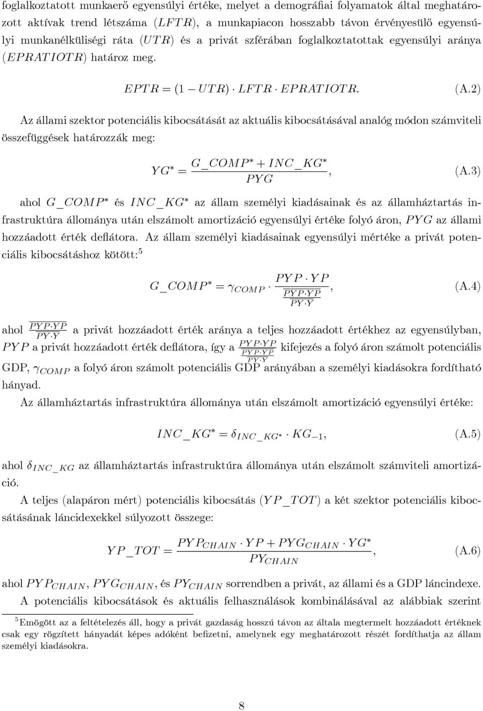 2) Az állami szektor potenciális kibocsátását az aktuális kibocsátásával analóg módon számviteli összefüggések határozzák meg: YG = G_COMP + INC_KG, (A.