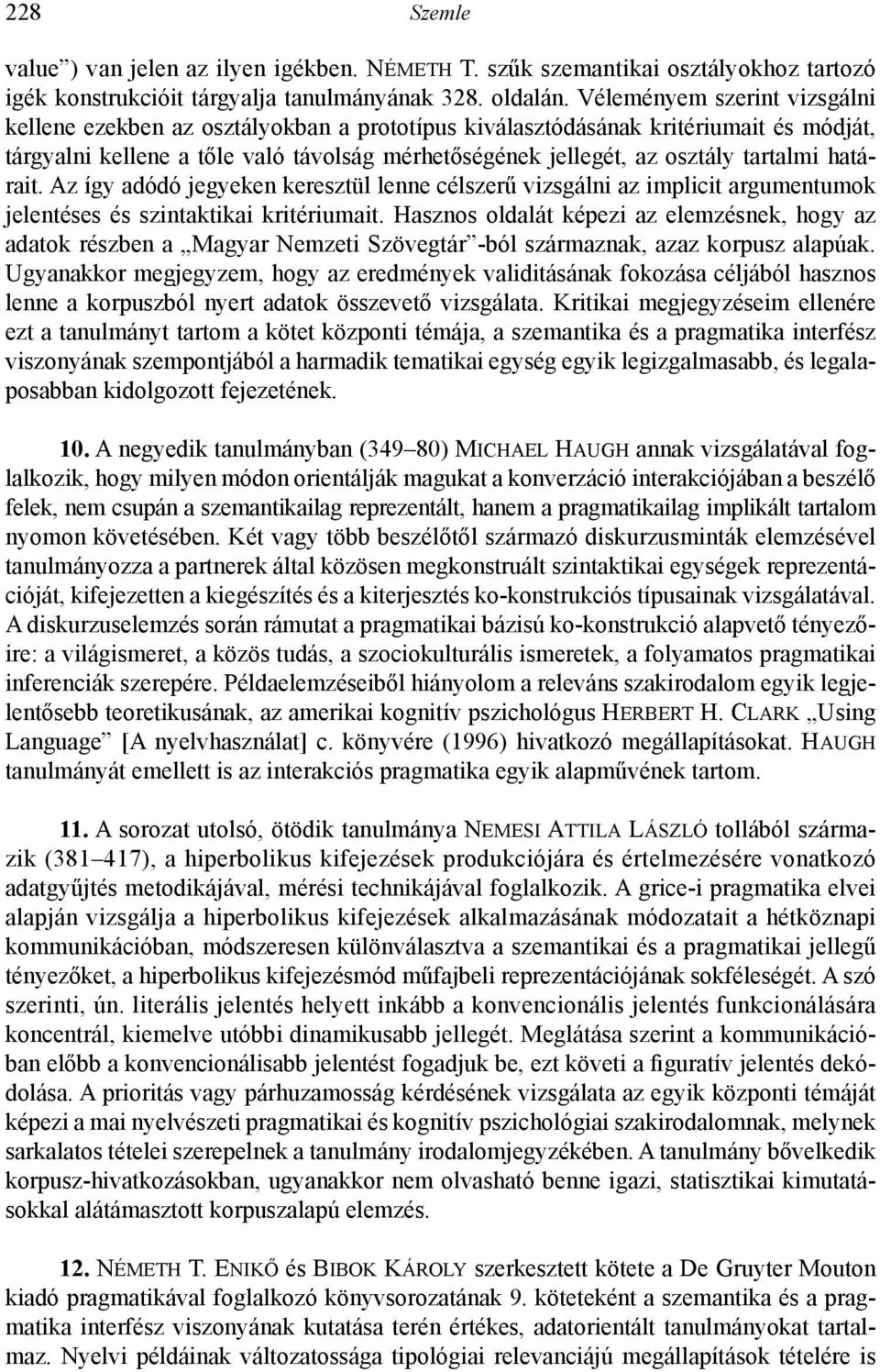 határait. Az így adódó jegyeken keresztül lenne célszerű vizsgálni az implicit argumentumok jelentéses és szintaktikai kritériumait.