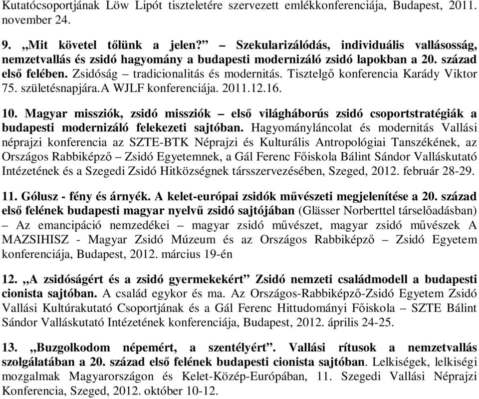 Tisztelgő konferencia Karády Viktor 75. születésnapjára.a WJLF konferenciája. 2011.12.16. 10.