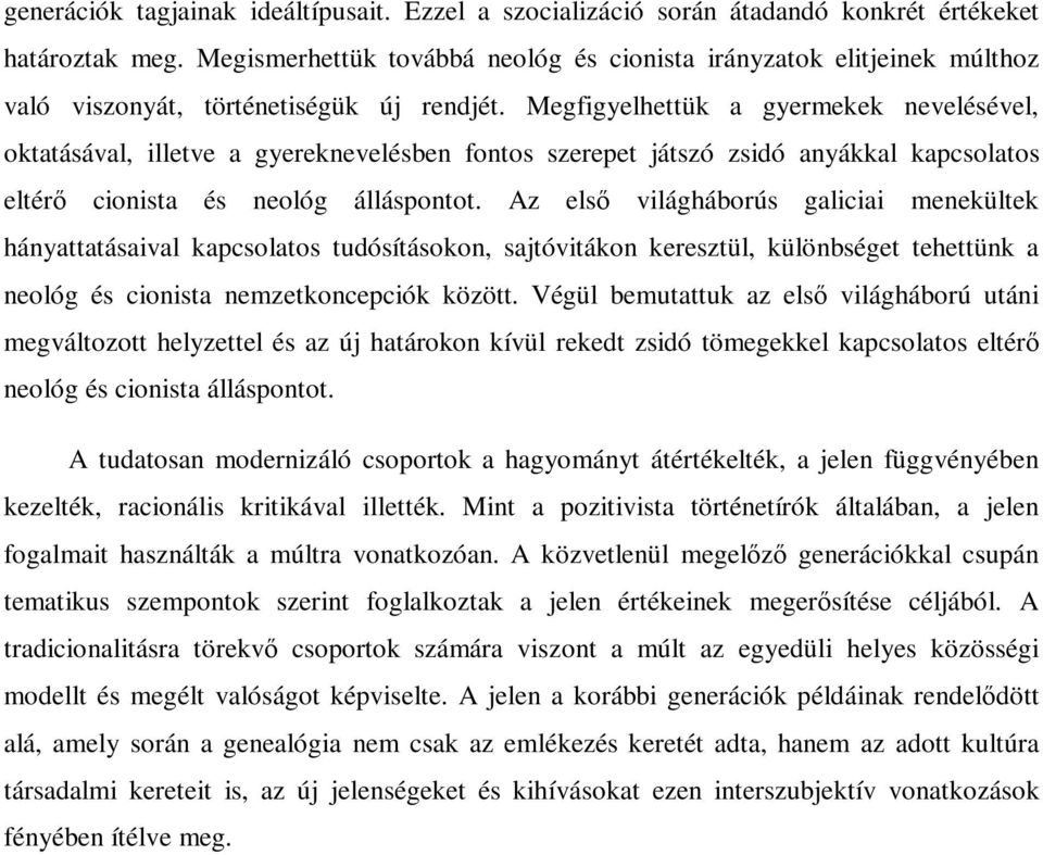 Megfigyelhettük a gyermekek nevelésével, oktatásával, illetve a gyereknevelésben fontos szerepet játszó zsidó anyákkal kapcsolatos eltérő cionista és neológ álláspontot.