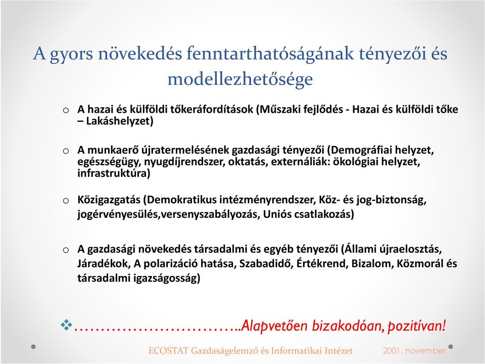 intézményrendszer, Köz-és jog-biztonság, jogérvényesülés,versenyszabályozás, Uniós csatlakozás) o A gazdasági növekedés társadalmi és egyéb tényezői (Állami újraelosztás,