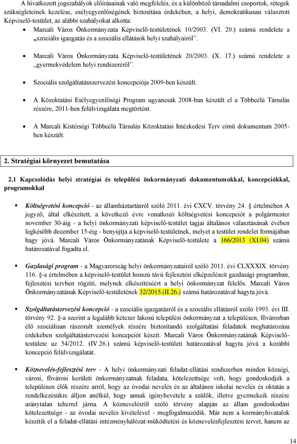 ) számú rendelete a szociális igazgatás és a szociális ellátások helyi szabályairól. Marcali Város Önkormányzata Képviselő-testületének 20/2003. (X. 17.