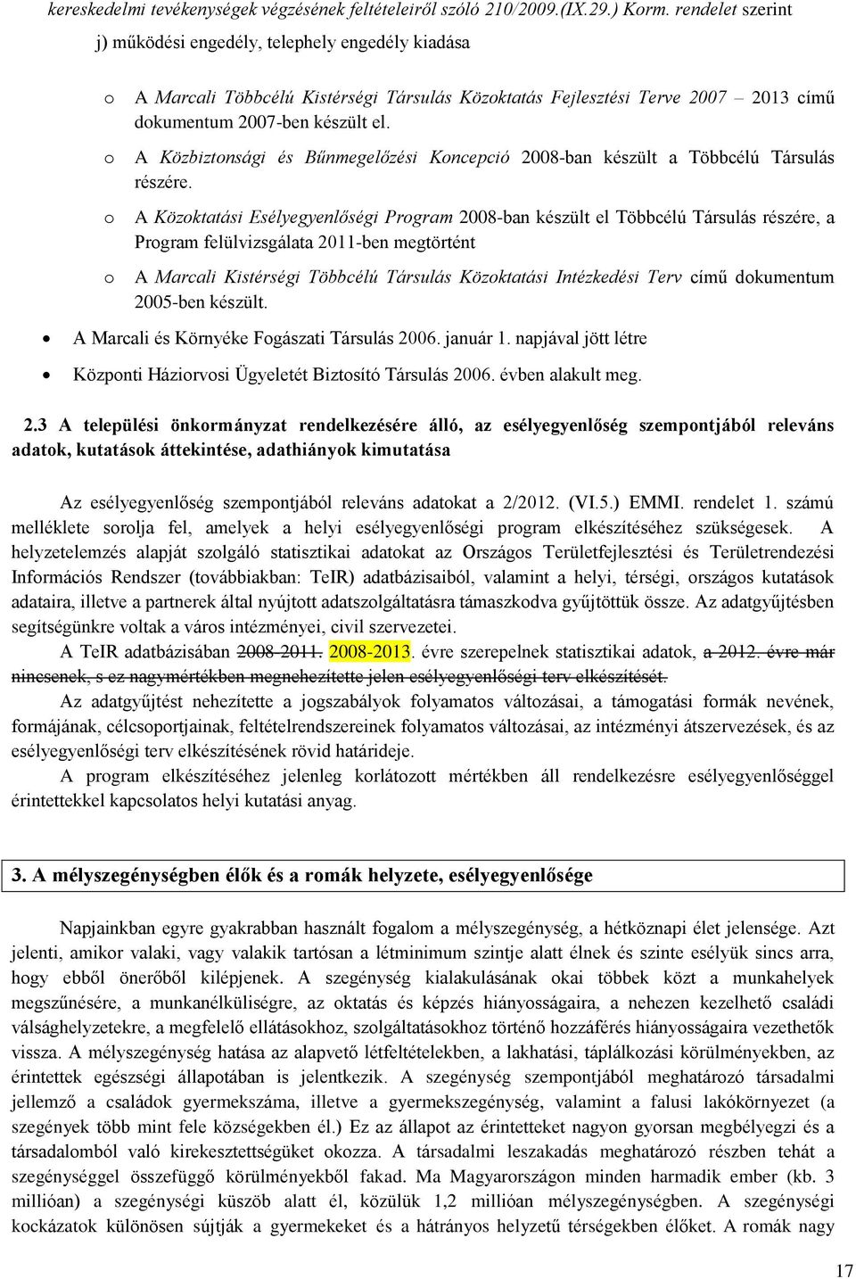 A Közbiztonsági és Bűnmegelőzési Koncepció 2008-ban készült a Többcélú Társulás részére.