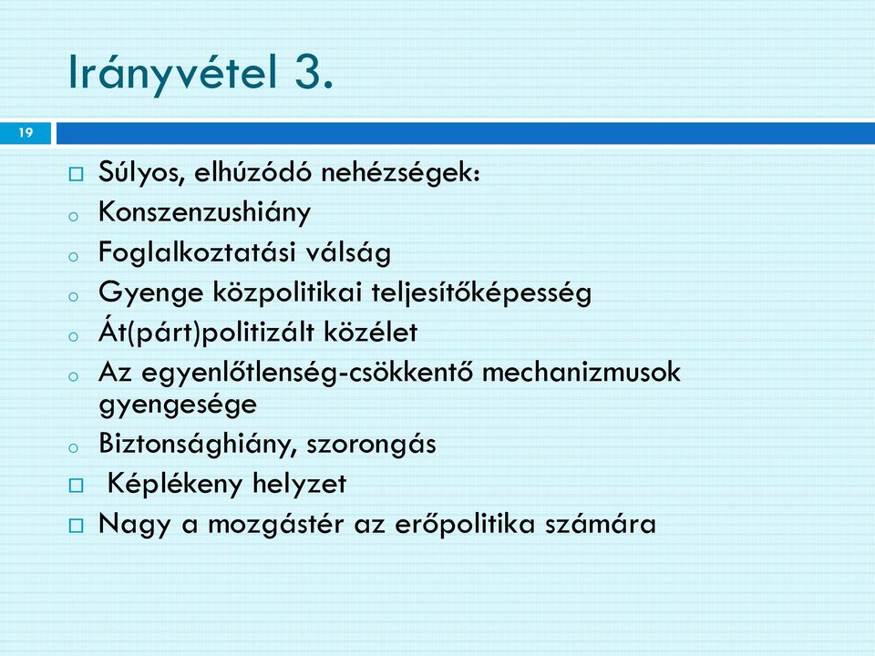 o Gyenge közpolitikai teljesítőképesség o Át(párt)politizált közélet o Az