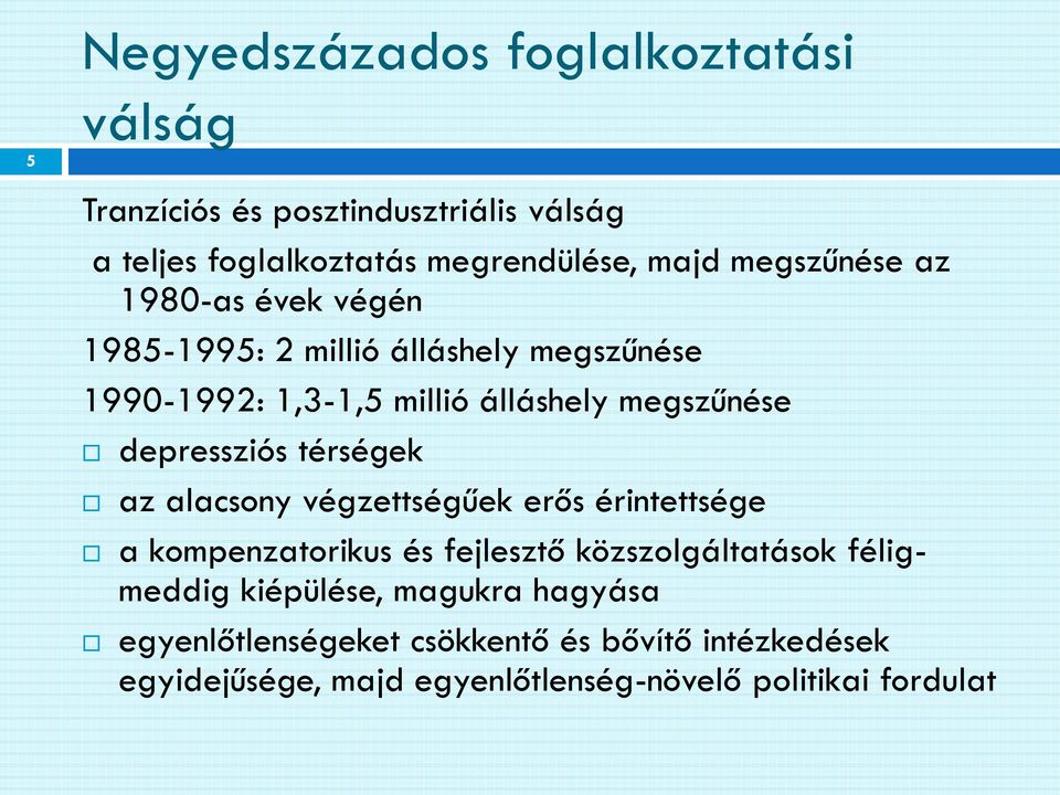 depressziós térségek az alacsony végzettségűek erős érintettsége a kompenzatorikus és fejlesztő közszolgáltatások féligmeddig