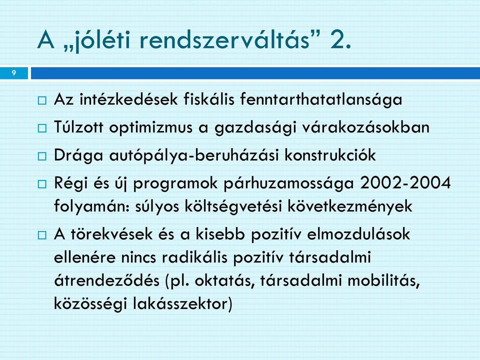 autópálya-beruházási konstrukciók Régi és új programok párhuzamossága 2002-2004 folyamán: súlyos