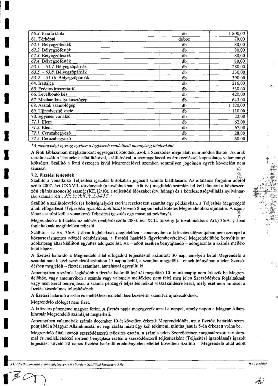 Elem 72.7. Ceruzahegyezö 72.2. Ceruzahegyezö *A mennyiségi egység egyben a tételenként.