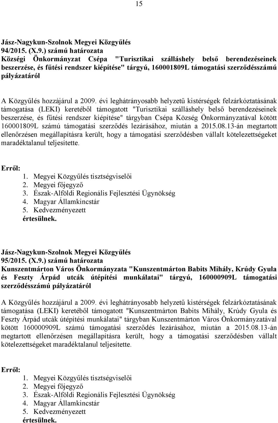 évi leghátrányosabb helyzetű kistérségek felzárkóztatásának támogatása (LEKI) keretéből támogatott "Turisztikai szálláshely belső berendezéseinek beszerzése, és fűtési rendszer kiépítése" tárgyban