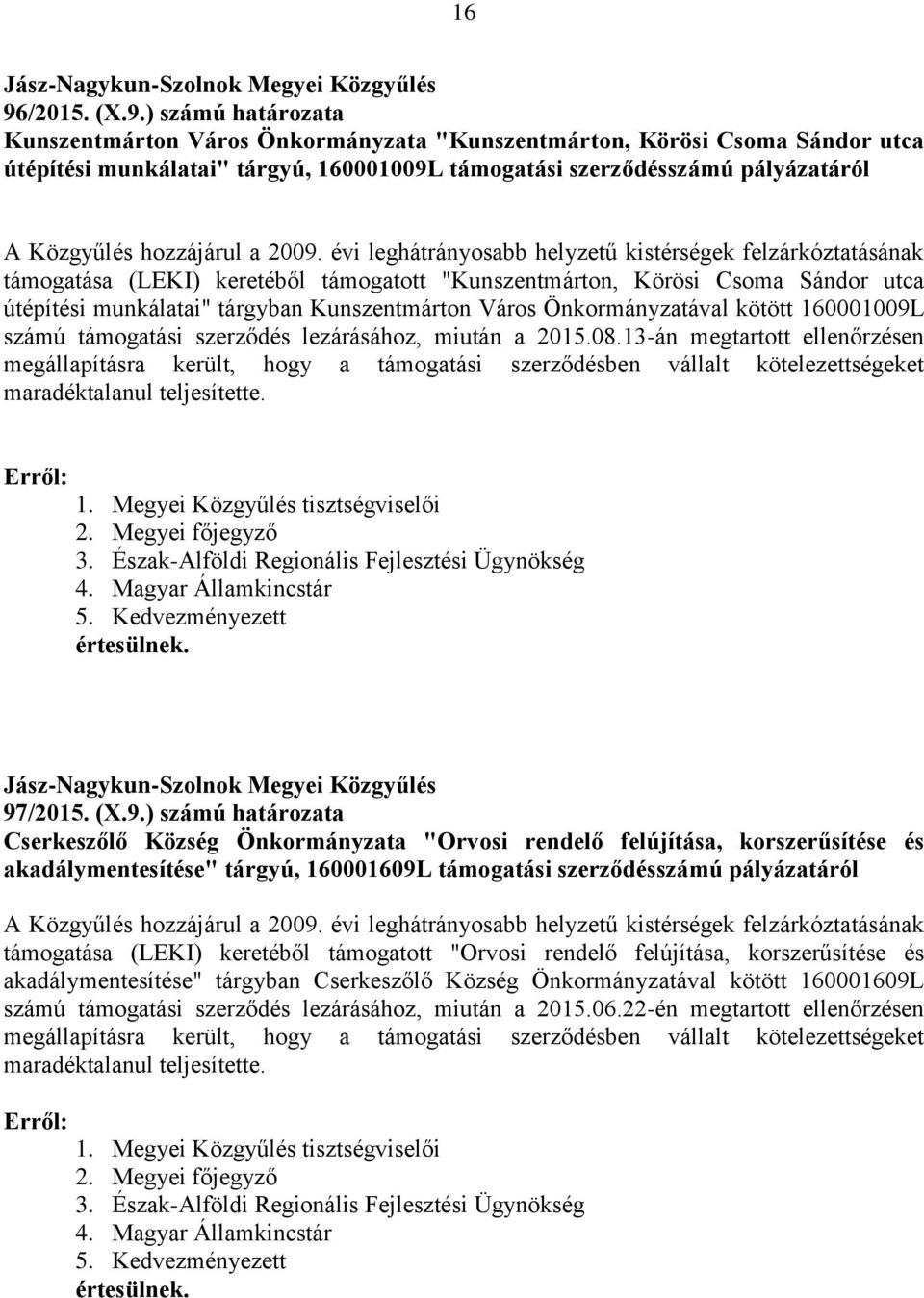 Önkormányzatával kötött 160001009L számú támogatási szerződés lezárásához, miután a 2015.08.