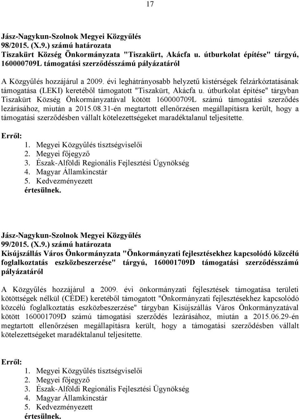 útburkolat építése" tárgyban Tiszakürt Község Önkormányzatával kötött 160000709L számú támogatási szerződés lezárásához, miután a 2015.08.