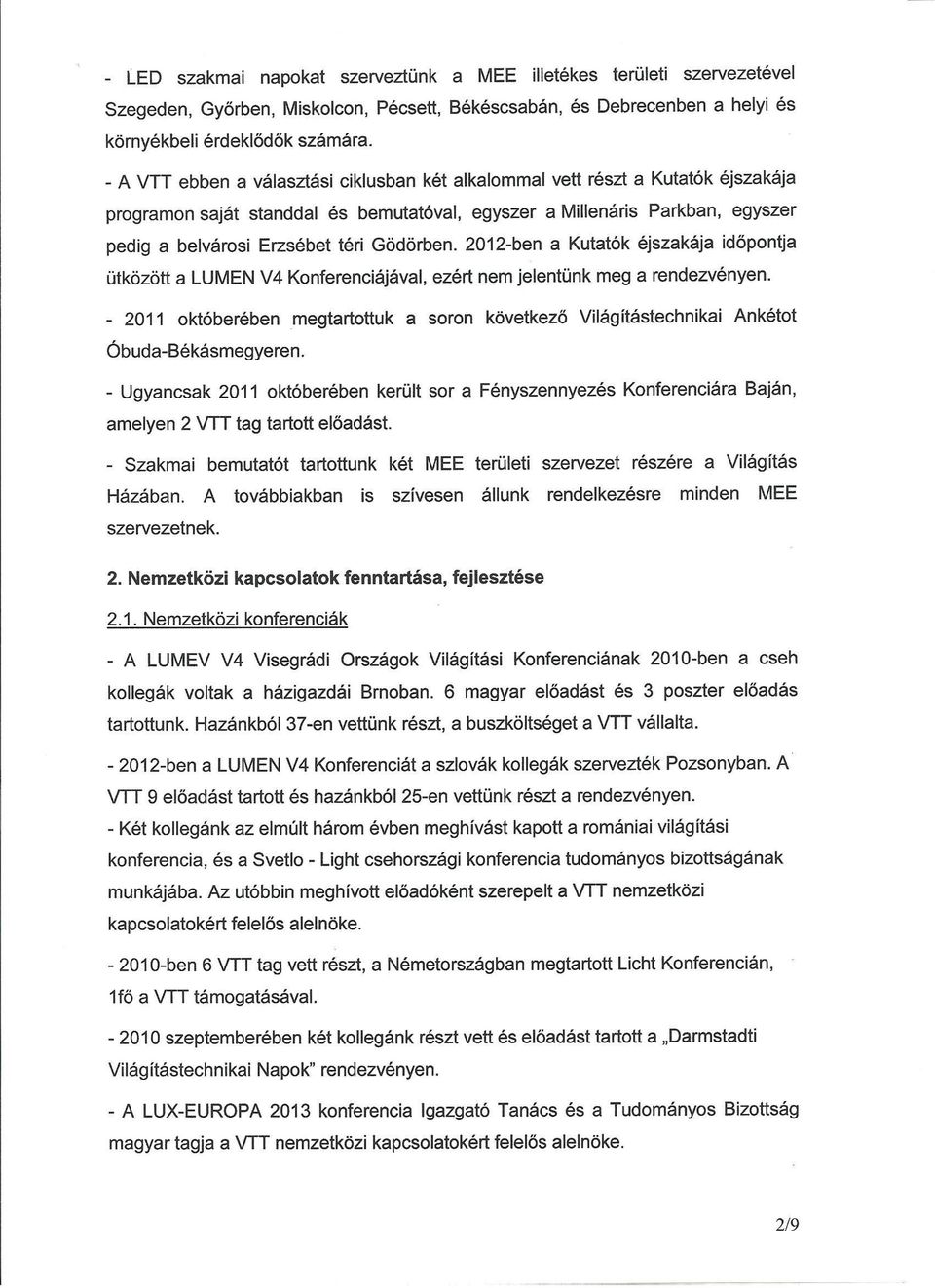 Gödörben. 2012-ben a Kutatók éjszakája időpontja ütközött a LUMEN V4 Konferenciájával, ezért nem jelentünk meg a rendezvényen.