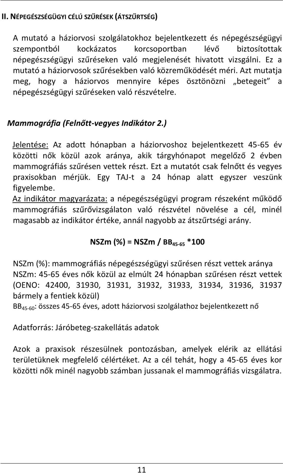 Azt mutatja meg, hogy a háziorvos mennyire képes ösztönözni betegeit a népegészségügyi szűréseken való részvételre. Mammográfia (Felnőtt-vegyes Indikátor 2.