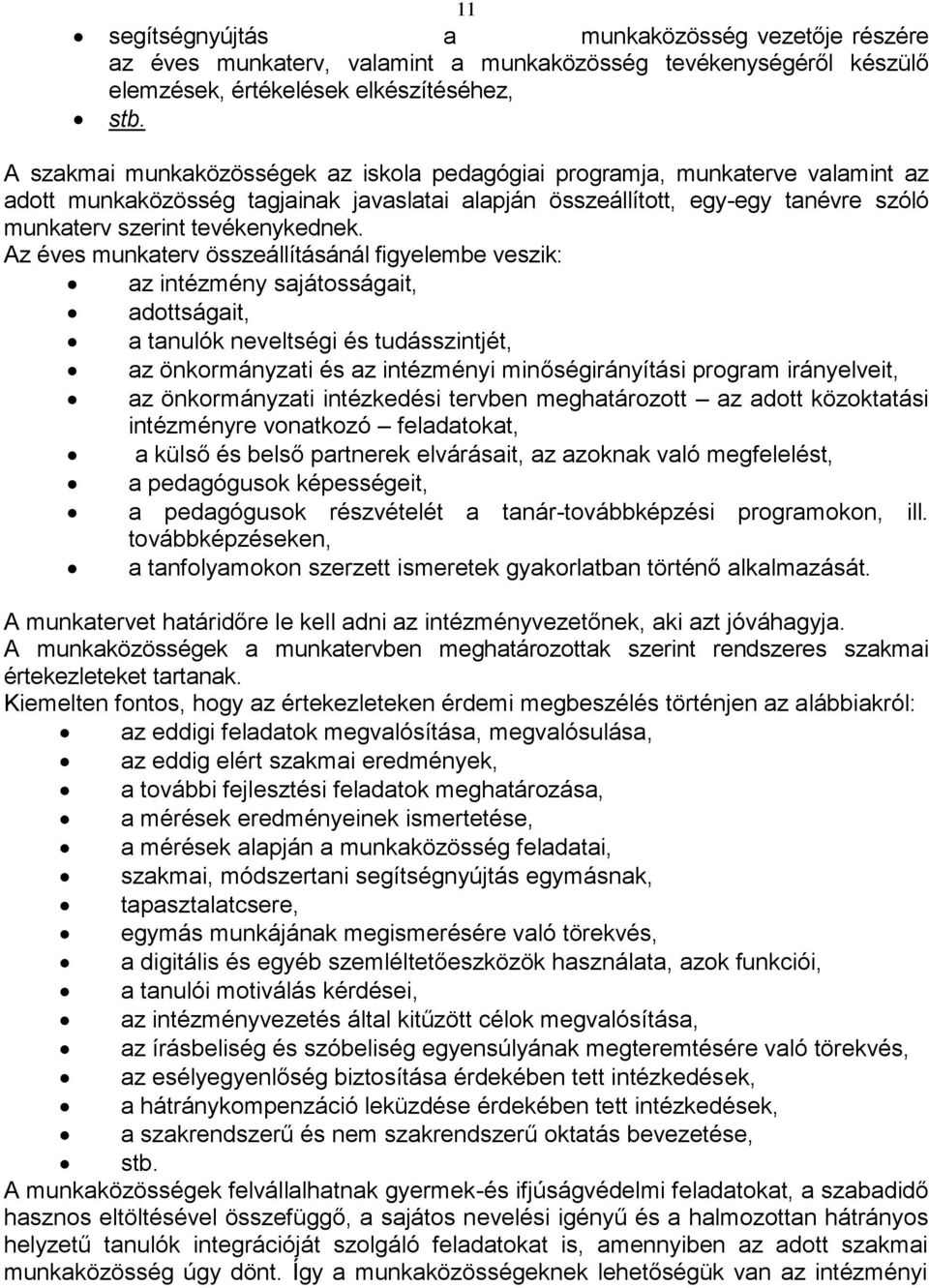 Az éves munkaterv összeállításánál figyelembe veszik: az intézmény sajátosságait, adottságait, a tanulók neveltségi és tudásszintjét, az önkormányzati és az intézményi minőségirányítási program