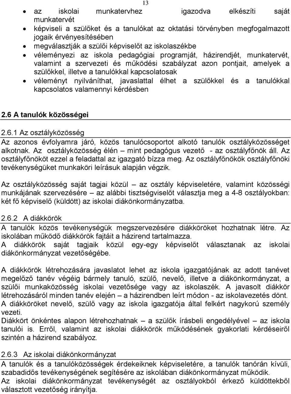 véleményt nyilváníthat, javaslattal élhet a szülőkkel és a tanulókkal kapcsolatos valamennyi kérdésben 2.6 