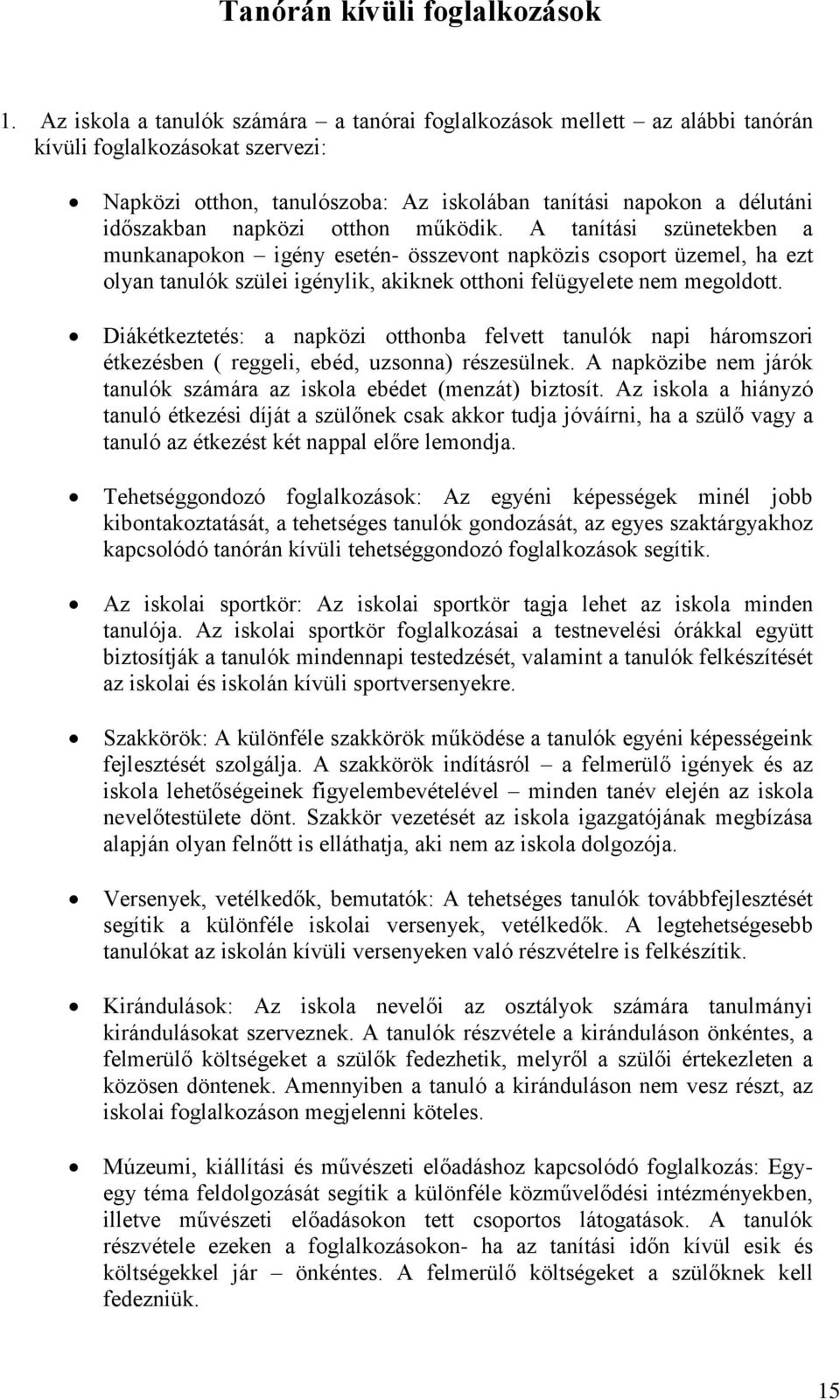 otthon működik. A tanítási szünetekben a munkanapokon igény esetén- összevont napközis csoport üzemel, ha ezt olyan tanulók szülei igénylik, akiknek otthoni felügyelete nem megoldott.