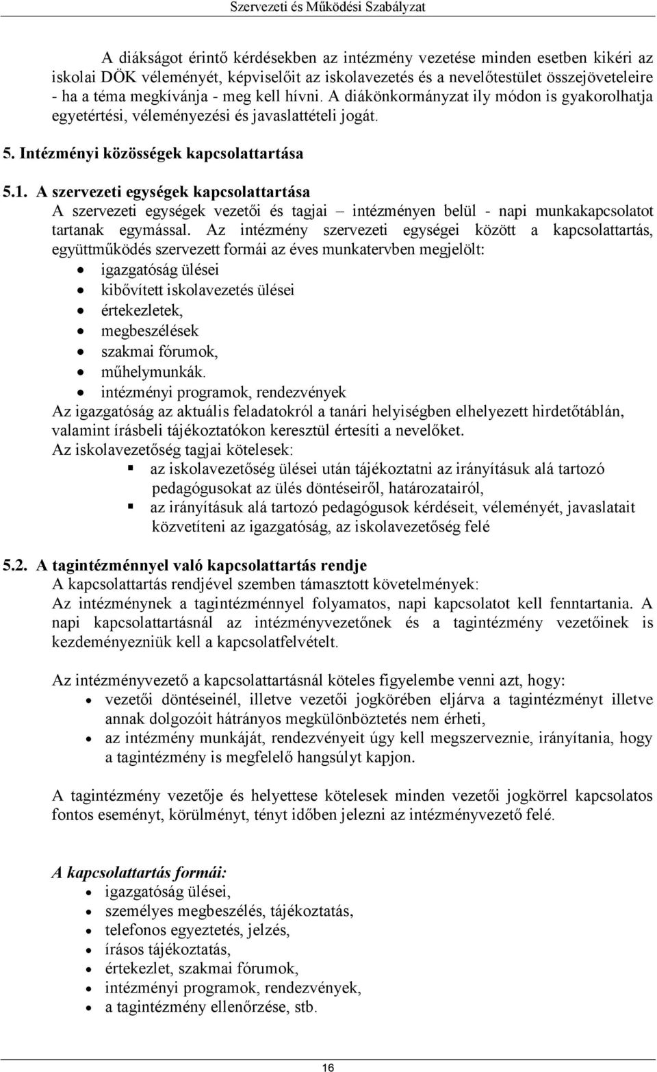 A szervezeti egységek kapcsolattartása A szervezeti egységek vezetői és tagjai intézményen belül - napi munkakapcsolatot tartanak egymással.