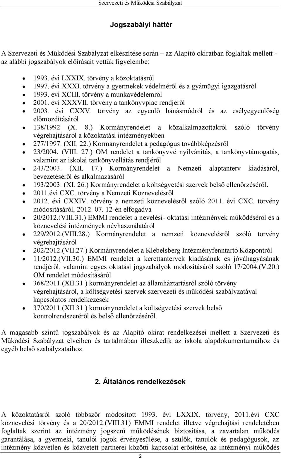 évi CXXV. törvény az egyenlő bánásmódról és az esélyegyenlőség előmozdításáról 138/1992 (X. 8.