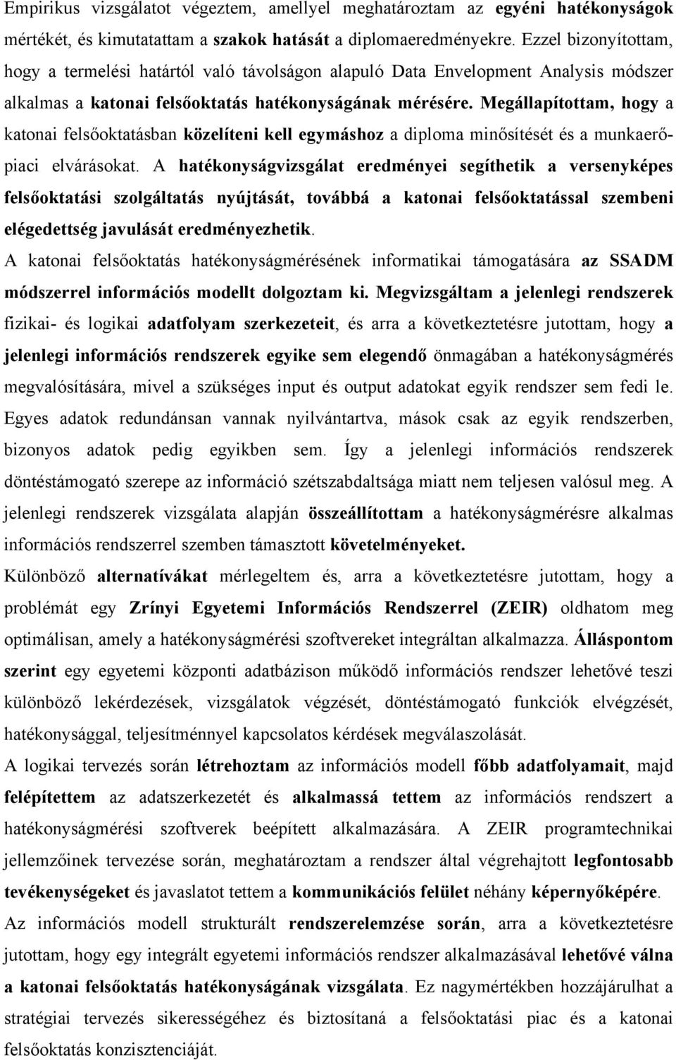 Megállapítottam, hogy a katonai felsőoktatásban közelíteni kell egymáshoz a diploma minősítését és a munkaerőpiaci elvárásokat.