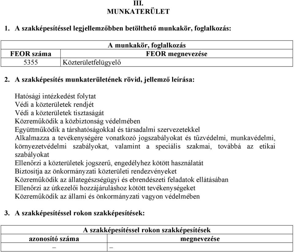 a társhatóságokkal és társadalmi szervezetekkel Alkalmazza a tevékenységére vonatkozó jogszabályokat és tűzvédelmi, munkavédelmi, környezetvédelmi szabályokat, valamint a speciális szakmai, továbbá