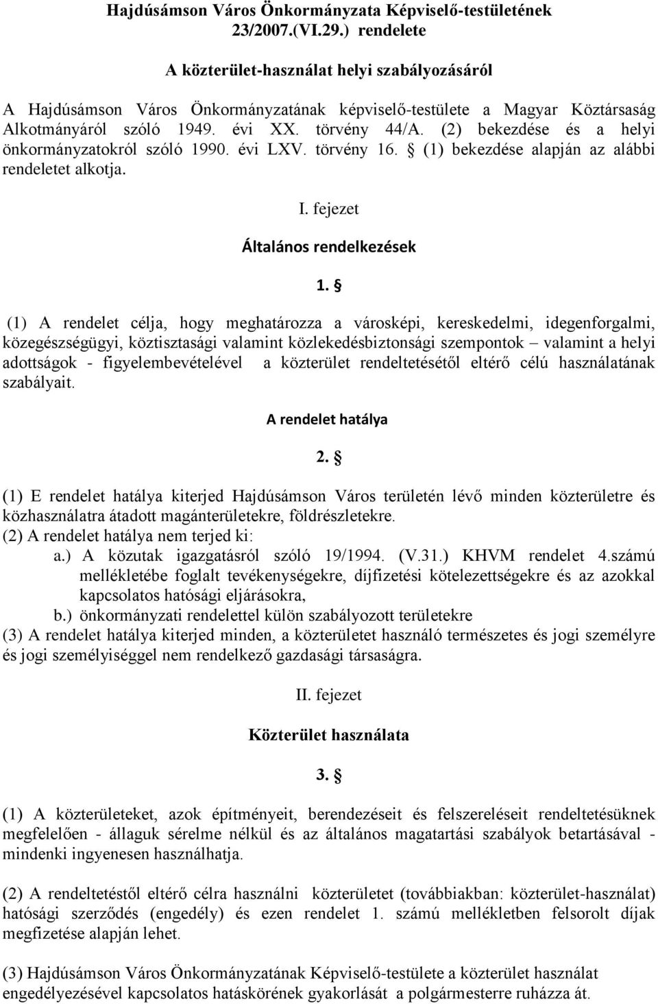 (2) bekezdése és a helyi önkormányzatokról szóló 1990. évi LXV. törvény 16. (1) bekezdése alapján az alábbi rendeletet alkotja. I. fejezet Általános rendelkezések 1.